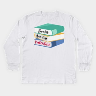 Books Are My Valentine Kids Long Sleeve T-Shirt